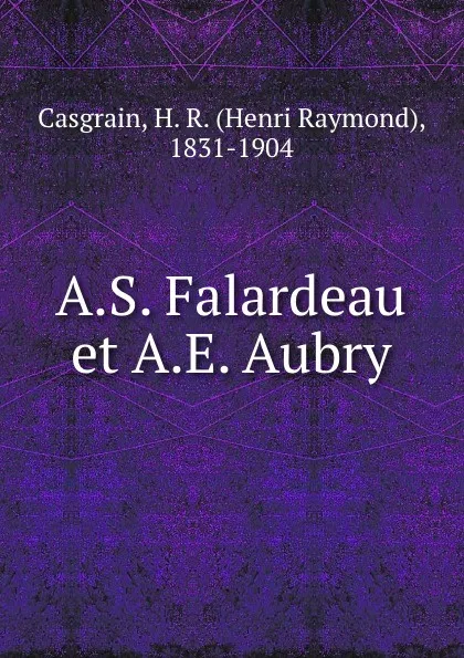 Обложка книги A.S. Falardeau et A.E. Aubry, Henri Raymond Casgrain