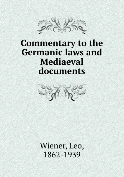 Обложка книги Commentary to the Germanic laws and Mediaeval documents, Leo Wiener