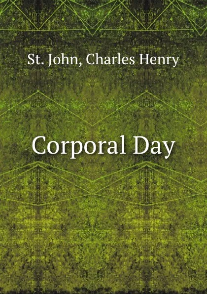 Обложка книги Corporal Day, Charles Henry St. John