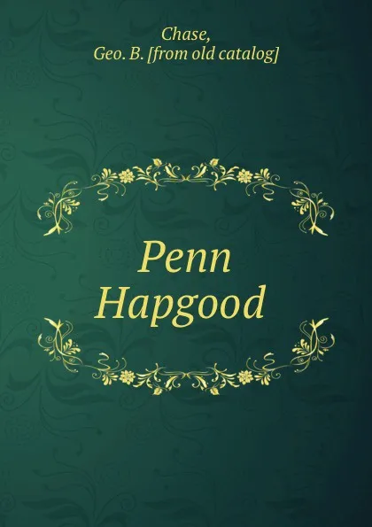 Обложка книги Penn Hapgood, Geo. B. Chase