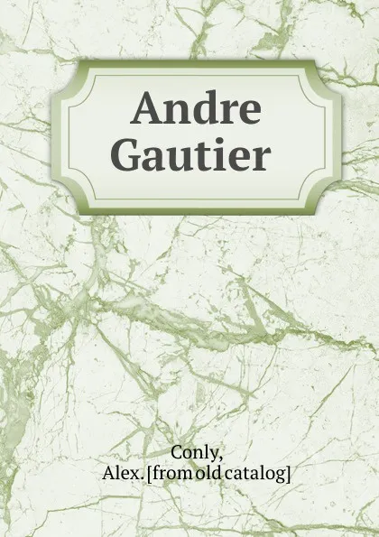 Обложка книги Andre Gautier, Alex Conly