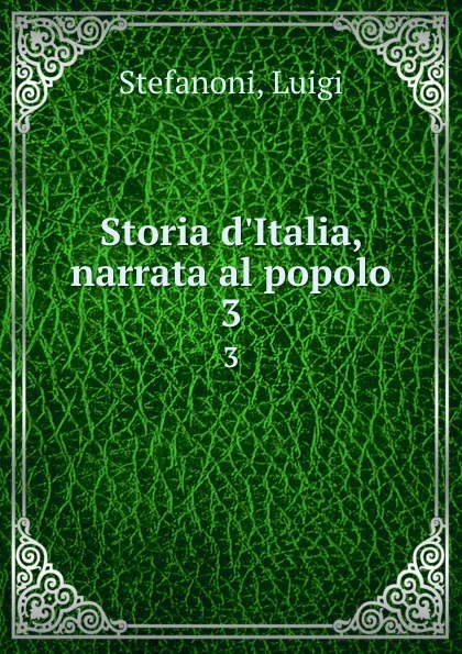 Обложка книги Storia d.Italia, narrata al popolo. 3, Luigi Stefanoni