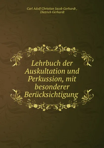 Обложка книги Lehrbuch der Auskultation und Perkussion, mit besonderer Berucksichtigung ., Carl Adolf Christian Jacob Gerhardt
