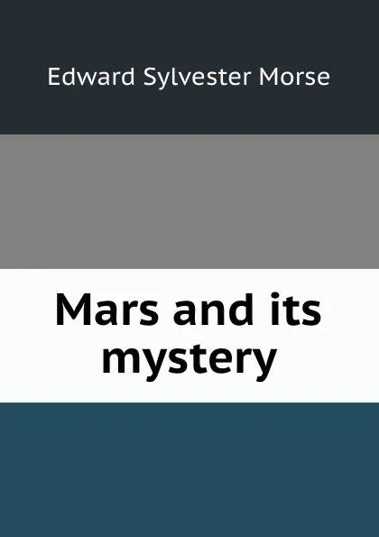 Обложка книги Mars and its mystery, Edward Sylvester Morse