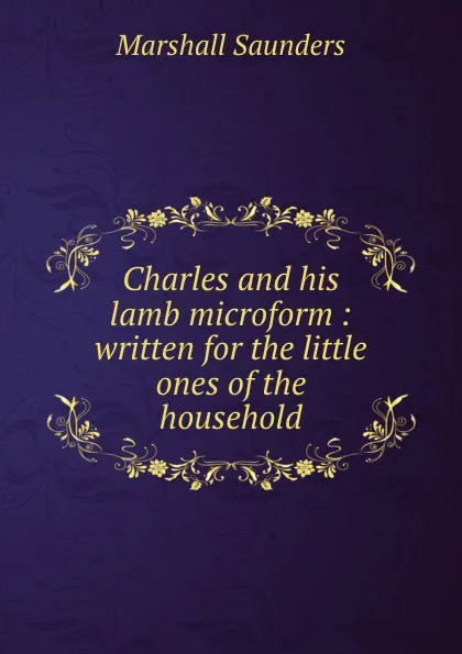 Обложка книги Charles and his lamb microform : written for the little ones of the household, Saunders Marshall