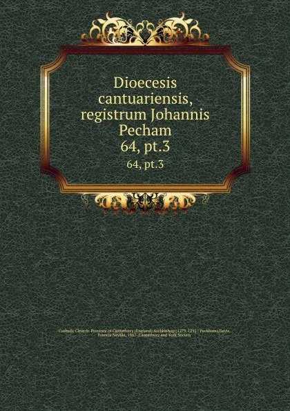 Обложка книги Dioecesis cantuariensis, registrum Johannis Pecham. 64, pt.3, Francis Neville Davis