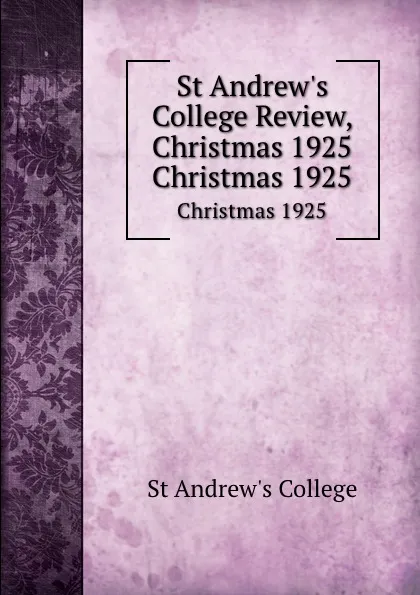 Обложка книги St Andrew.s College Review, Christmas 1925. Christmas 1925, St Andrew's College