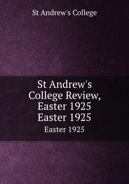 Обложка книги St Andrew.s College Review, Easter 1925. Easter 1925, St Andrew's College