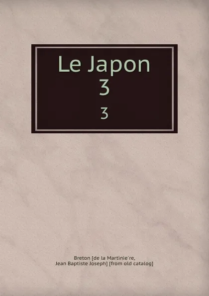 Обложка книги Le Japon. 3, Jean Breton de la Martinière