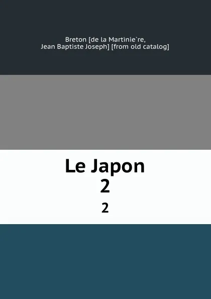 Обложка книги Le Japon. 2, Jean Breton de la Martinière