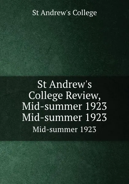 Обложка книги St Andrew.s College Review, Mid-summer 1923. Mid-summer 1923, St Andrew's College