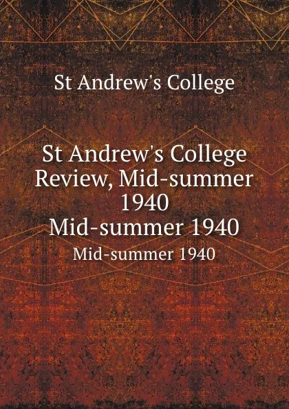 Обложка книги St Andrew.s College Review, Mid-summer 1940. Mid-summer 1940, St Andrew's College