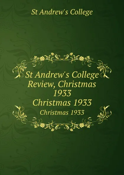 Обложка книги St Andrew.s College Review, Christmas 1933. Christmas 1933, St Andrew's College