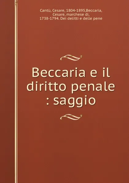 Обложка книги Beccaria e il diritto penale : saggio, Cesare Cantù