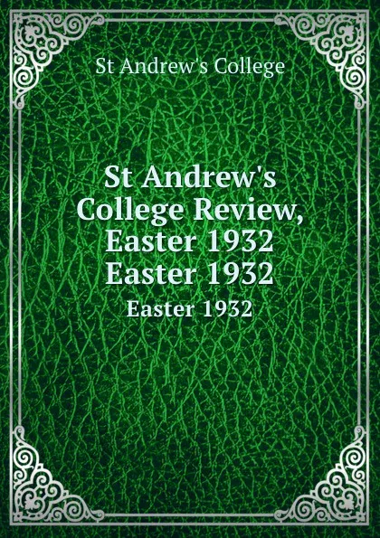 Обложка книги St Andrew.s College Review, Easter 1932. Easter 1932, St Andrew's College