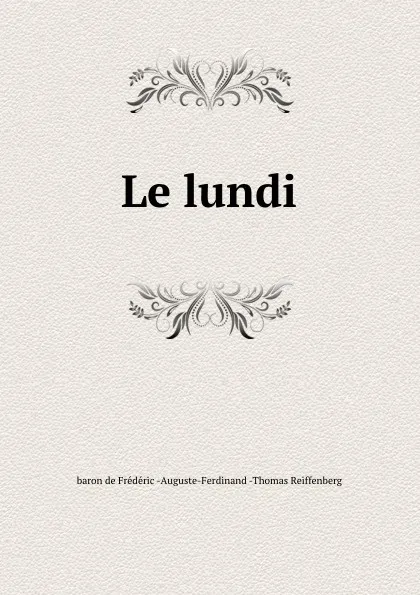 Обложка книги Le lundi, Frédéric Auguste-Ferdinand-Thomas Reiffenberg