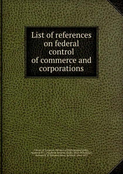 Обложка книги List of references on federal control of commerce and corporations, Appleton P. C. Griffin