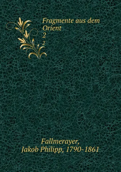 Обложка книги Fragmente aus dem Orient. 2, Jakob Philipp Fallmerayer