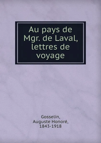 Обложка книги Au pays de Mgr. de Laval, lettres de voyage, Auguste Honoré Gosselin