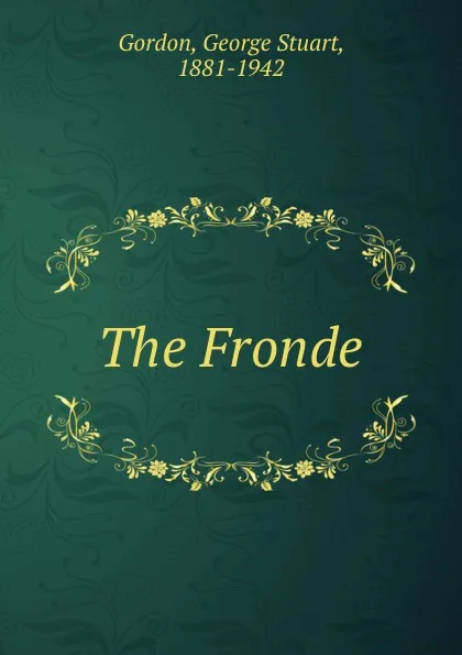 Обложка книги The Fronde, George Stuart Gordon