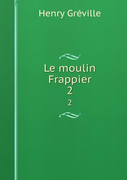 Обложка книги Le moulin Frappier. 2, Henry Gréville