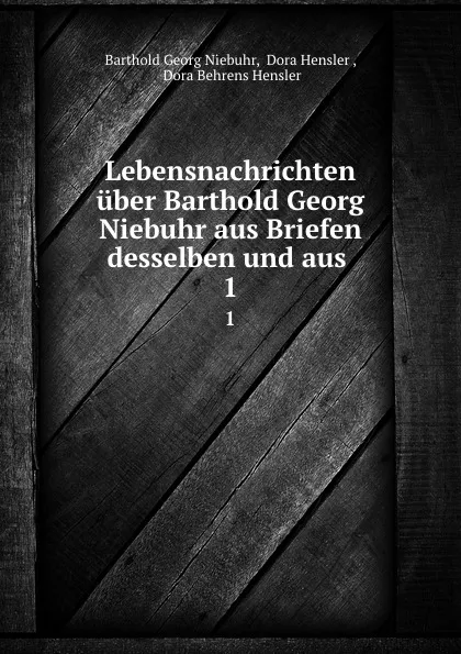 Обложка книги Lebensnachrichten uber Barthold Georg Niebuhr aus Briefen desselben und aus . 1, Barthold Georg Niebuhr