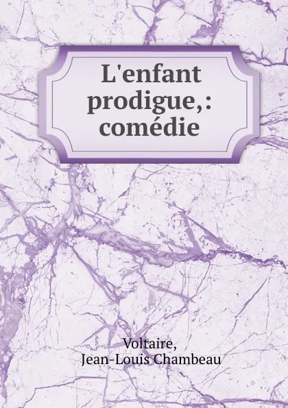 Обложка книги L.enfant prodigue,: comedie, Jean-Louis Chambeau Voltaire