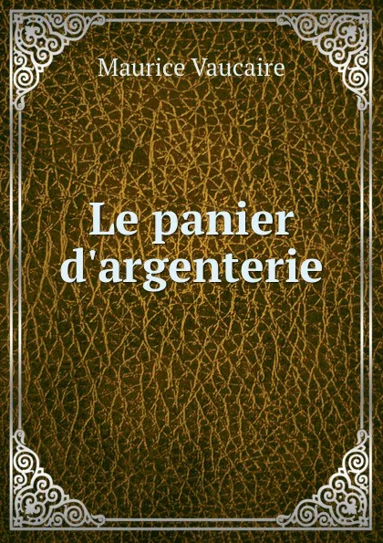 Обложка книги Le panier d.argenterie, Maurice Vaucaire