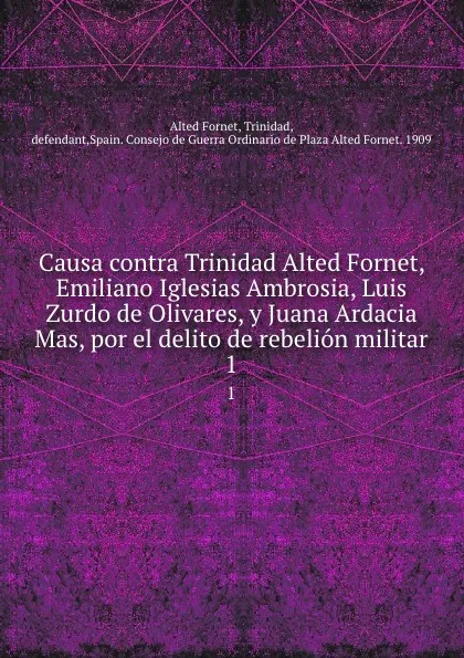 Обложка книги Causa contra Trinidad Alted Fornet, Emiliano Iglesias Ambrosia, Luis Zurdo de Olivares, y Juana Ardacia Mas, por el delito de rebelion militar. 1, 