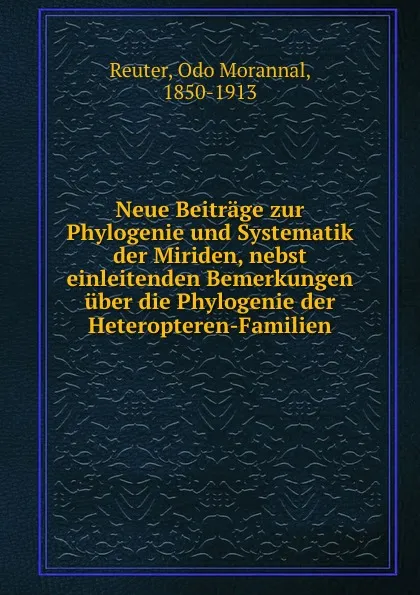 Обложка книги Neue Beitrage zur Phylogenie und Systematik der Miriden, nebst einleitenden Bemerkungen uber die Phylogenie der Heteropteren-Familien, Odo Morannal Reuter