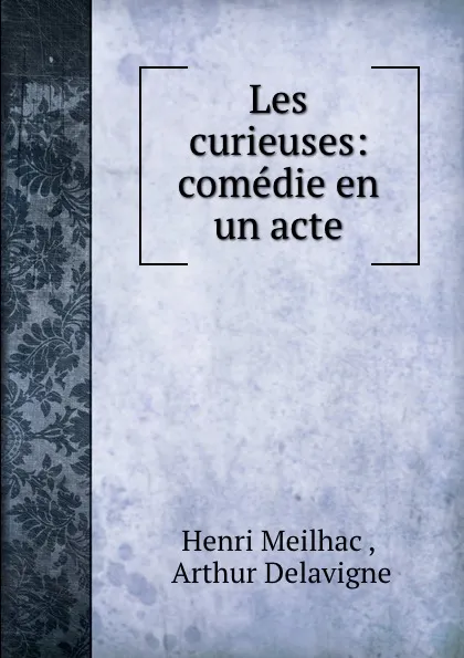 Обложка книги Les curieuses: comedie en un acte, Henri Meilhac