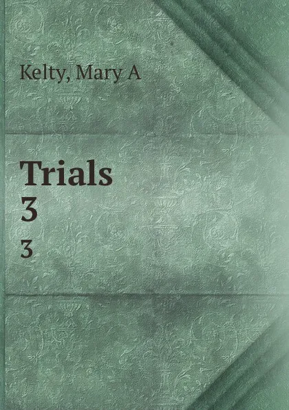 Обложка книги Trials. 3, Mary A. Kelty