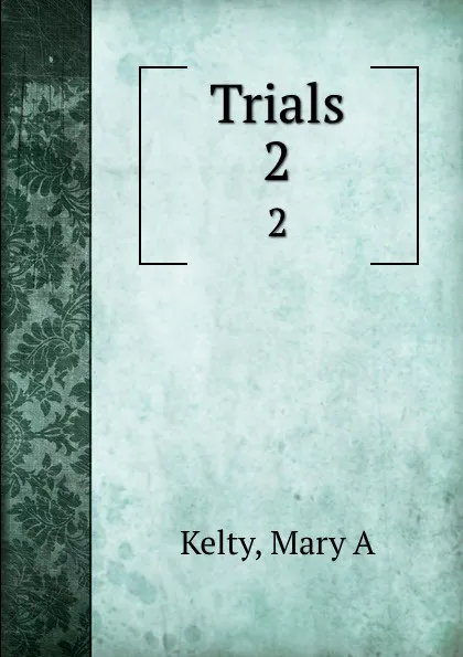 Обложка книги Trials. 2, Mary A. Kelty