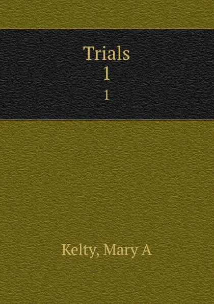 Обложка книги Trials. 1, Mary A. Kelty