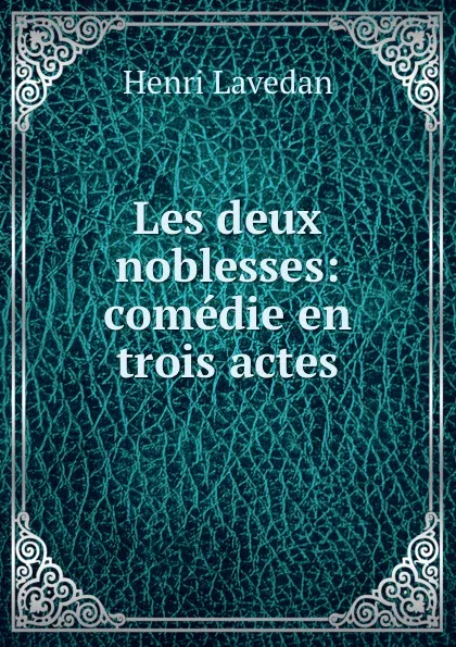 Обложка книги Les deux noblesses: comedie en trois actes, Henri Lavedan