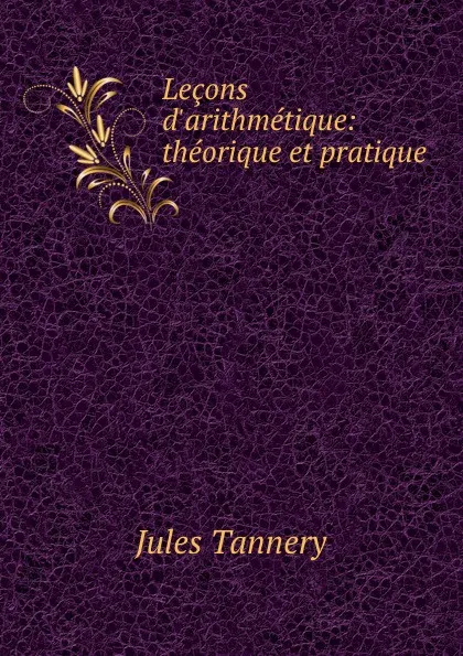 Обложка книги Lecons d.arithmetique: theorique et pratique, Jules Tannery