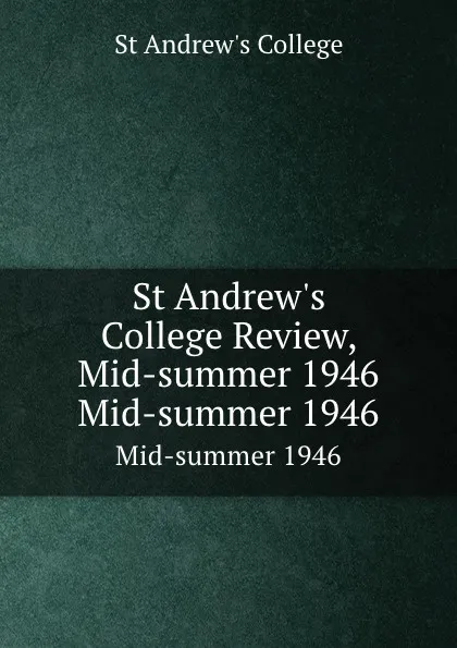 Обложка книги St Andrew.s College Review, Mid-summer 1946. Mid-summer 1946, St Andrew's College