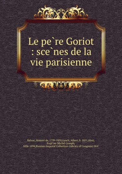Обложка книги Le pere Goriot : scenes de la vie parisienne, Honoré de Balzac