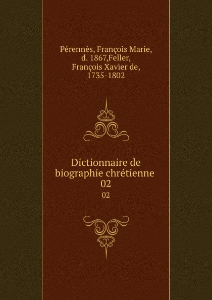 Обложка книги Dictionnaire de biographie chretienne . 02, François Marie Pérennès