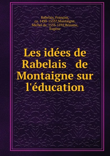 Обложка книги Les idees de Rabelais . de Montaigne sur l.education, François Rabelais