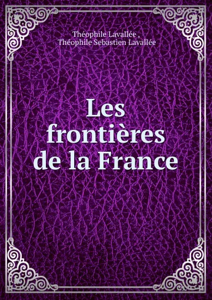 Обложка книги Les frontieres de la France, Théophile Lavallée