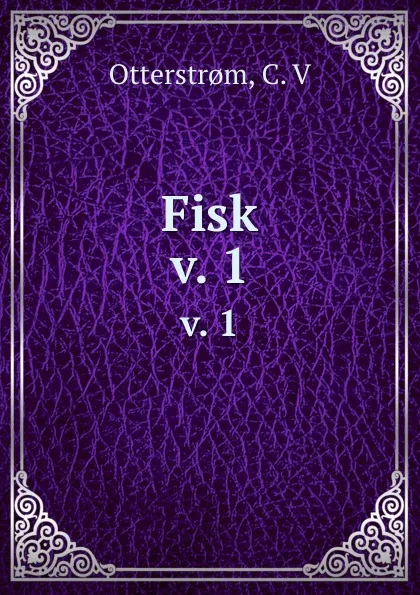 Обложка книги Fisk. v. 1, C.V. Otterstrom