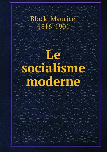 Обложка книги Le socialisme moderne, Maurice Block