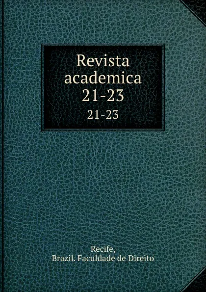 Обложка книги Revista academica. 21-23, Brazil. Faculdade de Direito Recife