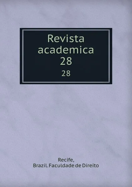 Обложка книги Revista academica. 28, Brazil. Faculdade de Direito Recife