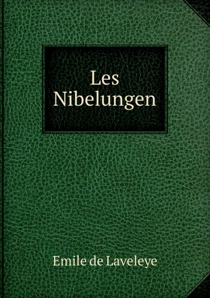 Обложка книги Les Nibelungen, Emile de Laveleye