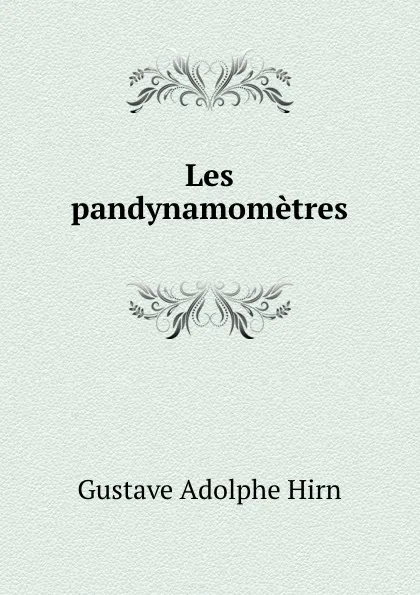 Обложка книги Les pandynamometres, Gustave Adolphe Hirn