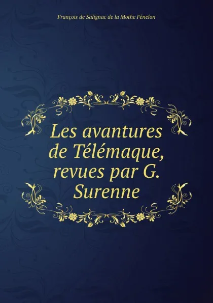 Обложка книги Les avantures de Telemaque, revues par G. Surenne, François de Salignac de la Mothe Fénelon