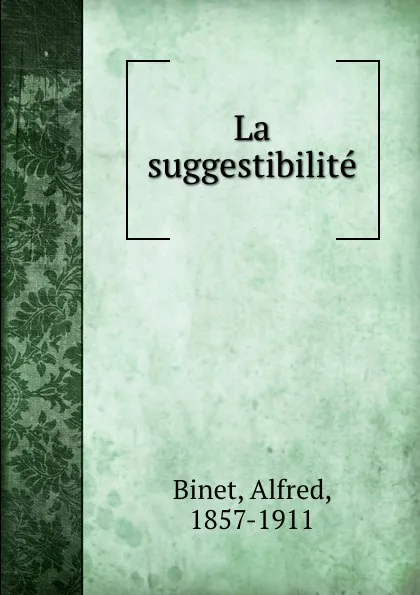 Обложка книги La suggestibilite, Alfred Binet