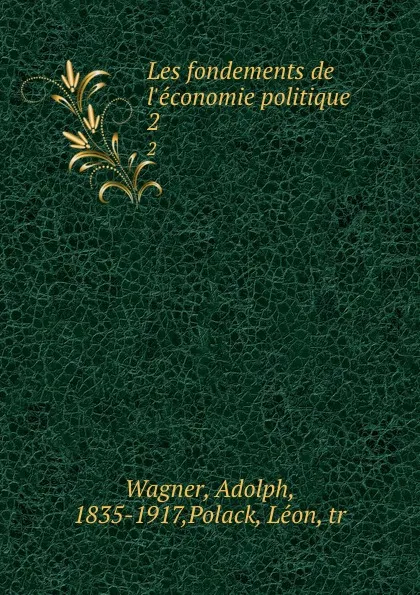 Обложка книги Les fondements de l.economie politique. 2, Adolph Wagner